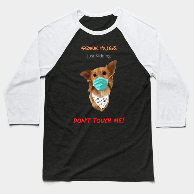 Free Dog Hugs - Just Kidding - Don't Touch Me! Baseball T-Shirt by Mystik Media LLC